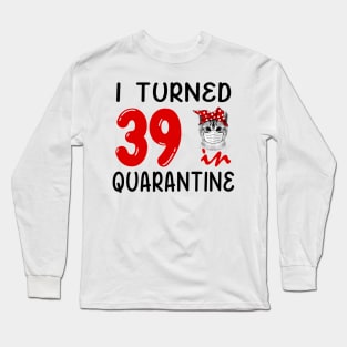 I Turned 39 In Quarantine Funny Cat Facemask Long Sleeve T-Shirt